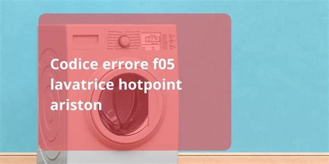 Codici errore lavatrice Hotpoint Ariston .